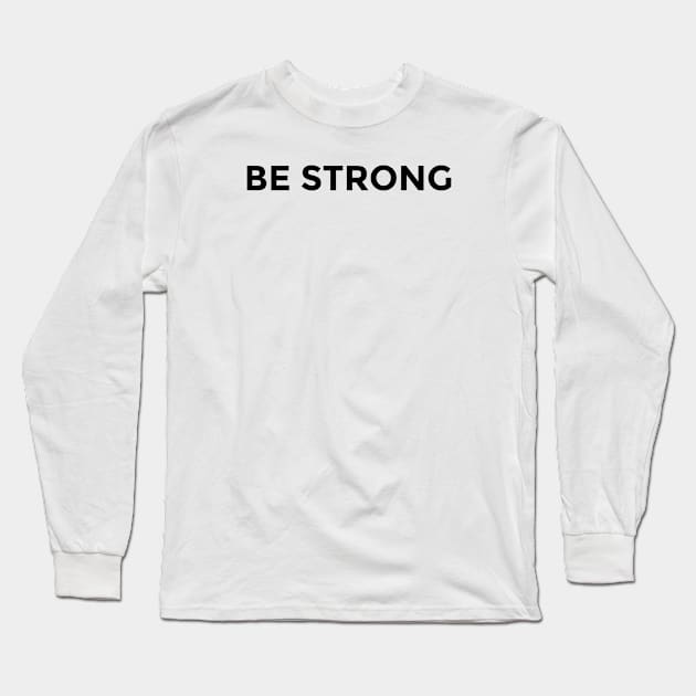 Be Strong Long Sleeve T-Shirt by ahmadzakiramadhan